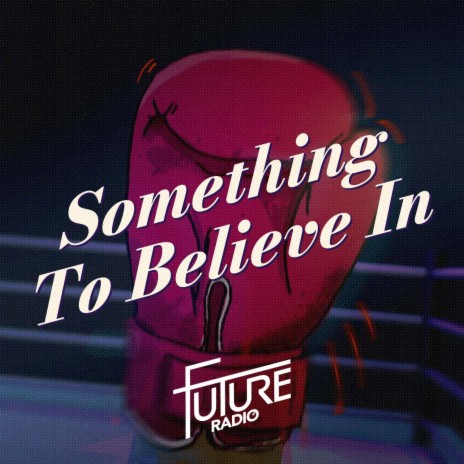 Something To Believe In | Boomplay Music