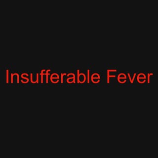 Insufferable Fever