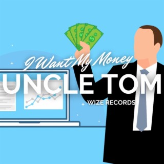 I Want My Money Uncle Tom