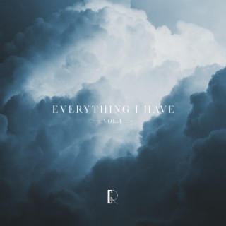 Everything I Have, Vol. 1