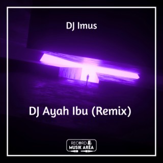 DJ Ayah Ibu (Remix)