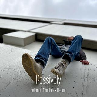 Passively (feat. H-Dom)