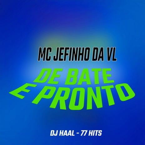 De Bate e Pronto ft. Mc Jefinho VL & 77 hits | Boomplay Music