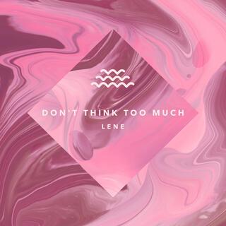 Don't Think Too Much