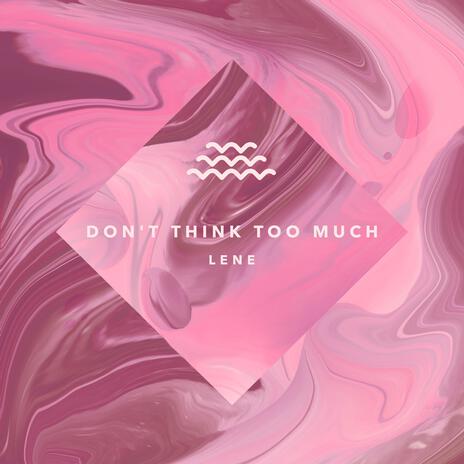 Don't Think Too Much | Boomplay Music