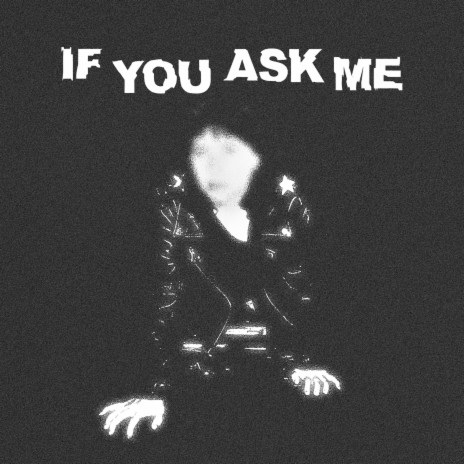 If You Ask Me | Boomplay Music