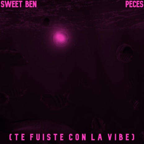 Peces (Te Fuiste Con la Vibe) | Boomplay Music