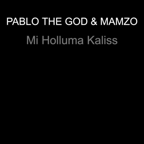 Mi Holluma Kaliss ft. PABLO THE GOD