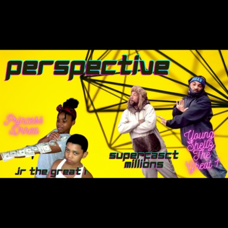 Perspective ft. Superfasct Millions, Princess Drrea & J.R The Great 1 | Boomplay Music