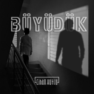 Büyüdük