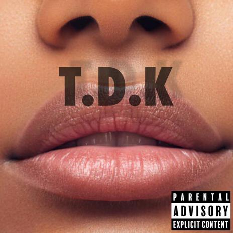 T.D.K | Boomplay Music