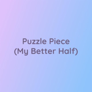 Puzzle Piece (My Better Half)