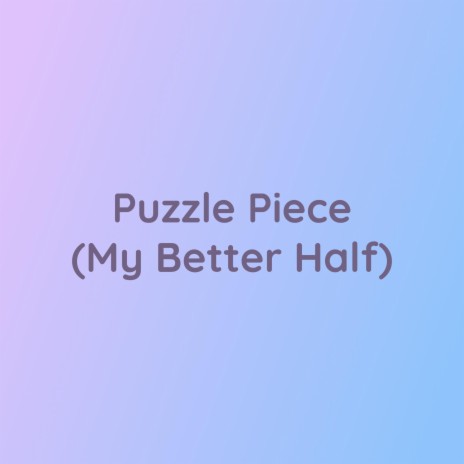 Puzzle Piece (My Better Half) | Boomplay Music