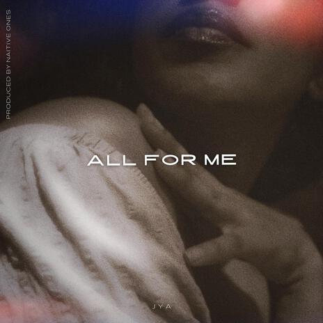 ALL FOR ME | Boomplay Music