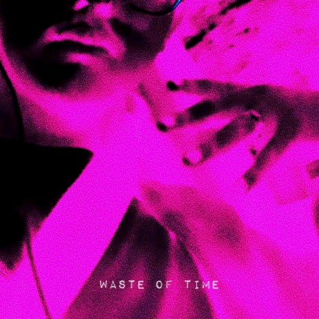 Waste of Time | Boomplay Music