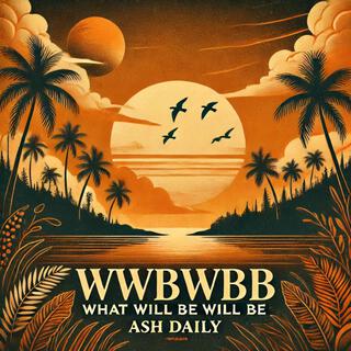 WWBWB (What Will Be Will Be)