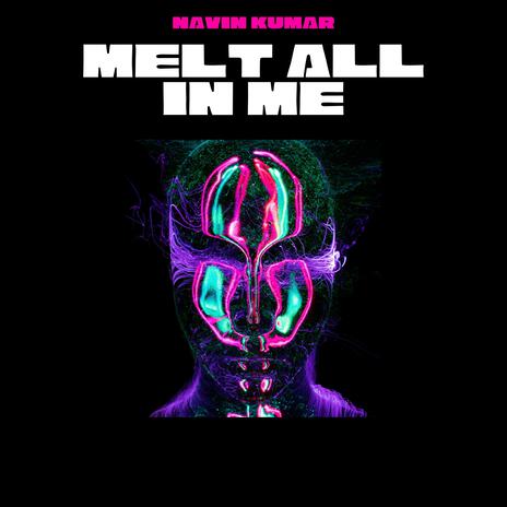 Melt All In Me | Boomplay Music