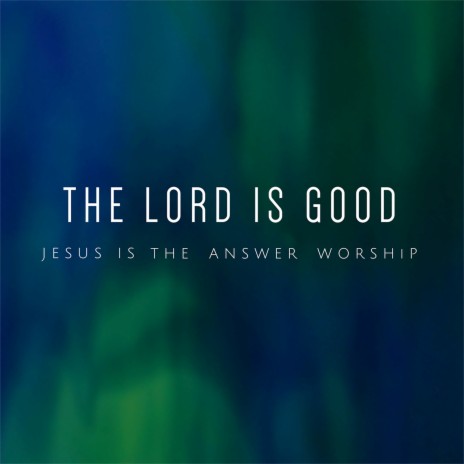 The Lord Is Good (feat. Jordan Love)