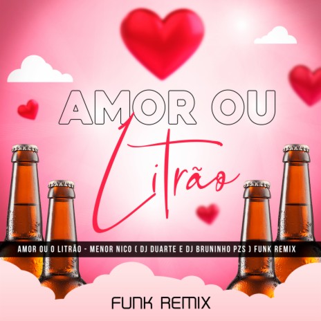 AMOR OU O LITRÃO FUNK REMIX ft. Dj Bruninho Pzs | Boomplay Music