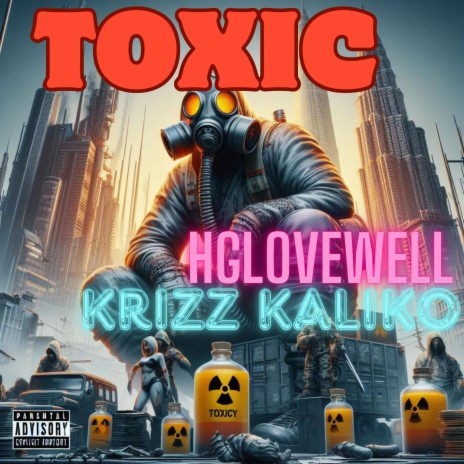 TOXIC ft. Krizz Kaliko | Boomplay Music