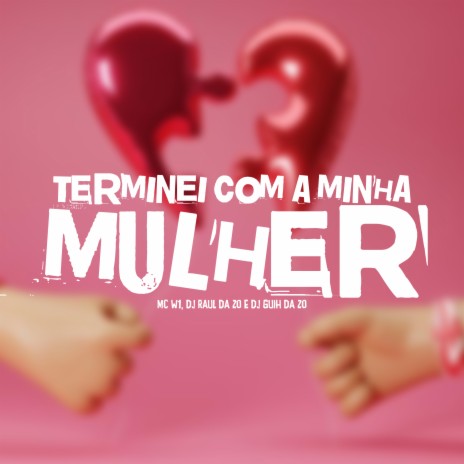 Terminei Com a Minha Mulher ft. DJ Guih Da ZO & DJ Raul da ZO | Boomplay Music