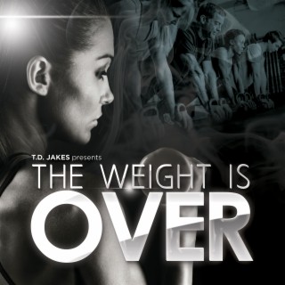 T.D. Jakes Presents: The Weight Is Over