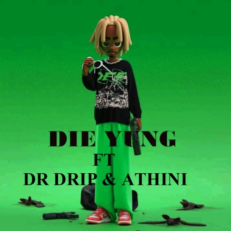Die Yung ft. Dr Drip & Athini