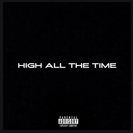 HIGH ALL THE TIME | Boomplay Music