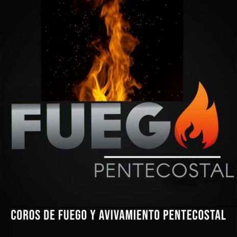 Coros de Fuego y Avivamiento Pentecostal