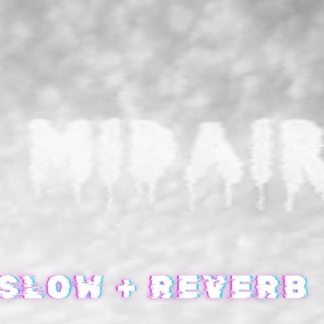 Midair (Slowed down + Reverb)