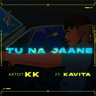 TU NA JAANE ft. Kavita lyrics | Boomplay Music