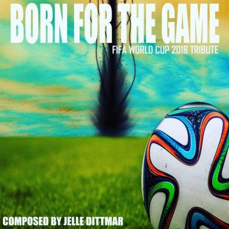 Born for the Game (FIFA World Cup 2018 Tribute)