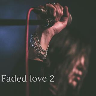 Faded love 2