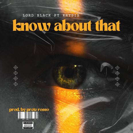 Know about that ft. Lord Black & Krysis | Boomplay Music