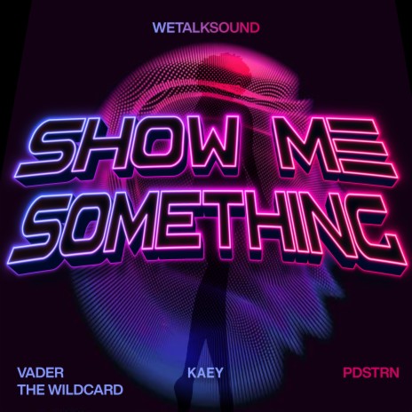 Show Me Something ft. PDSTRN, vader the wildcard & Kaey | Boomplay Music