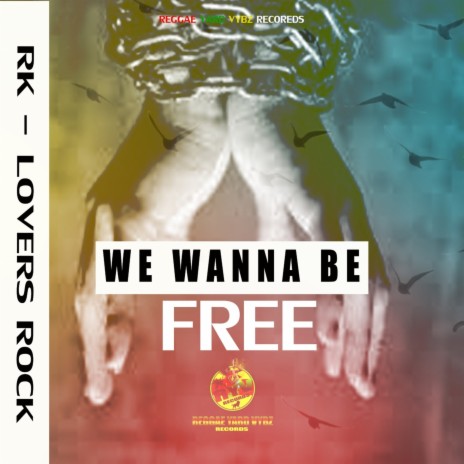 We Want To Be Free