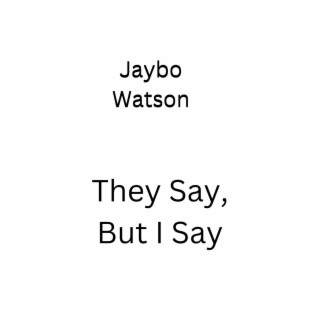 They Say, But I Say lyrics | Boomplay Music