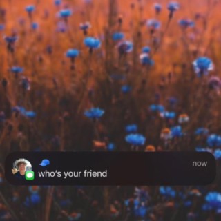 who's your friend