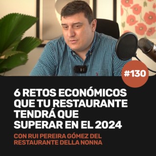 Ep 130 - 6 retos económicos que tú restaurante tendrá que superar en el 2024 con Rui Pereira del Restaurante Della Nonna