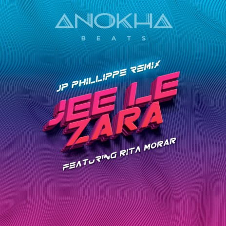 Jee Le Zara (JP Phillippe Remix) ft. Rita Morar