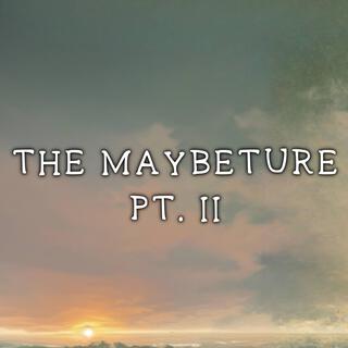 The Maybeture, pt. ii