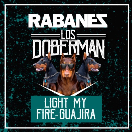 Light My Fire / Guajira ft. Los Doberman