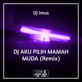 DJ AKU PILIH MAMAH MUDA (Remix)