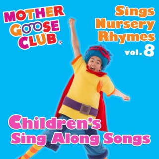 Mother Goose Club Sings Nursery Rhymes, Vol. 8: Children's Sing Along Songs