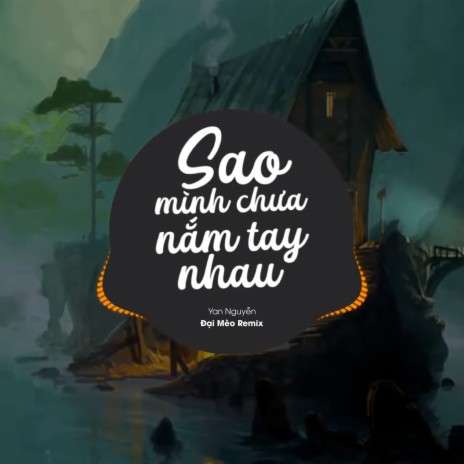 Sao Ta Chưa Nắm Tay Nhau (Đại Mèo Remix) | Boomplay Music