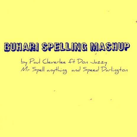 Buhari Spelling Mashup ft. DonJazzy, MrSpellAnything & SpeedDarlington | Boomplay Music