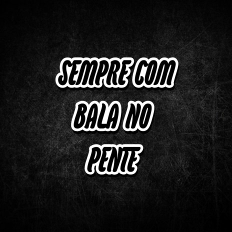 Sempre Com Bala no Pente ft. DJ 2N DO TB | Boomplay Music