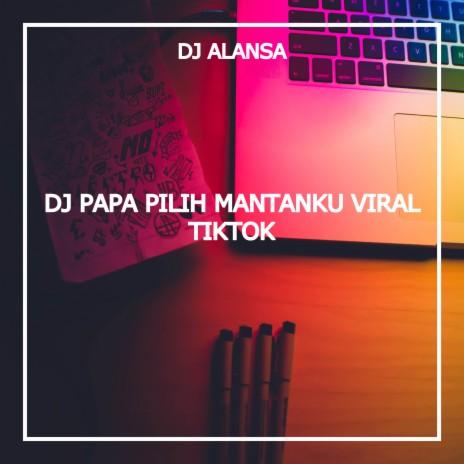 DJ PAPA PILIH MANTANKU VIRAL TIKTOK ft. DJ Galau & DJ Animals | Boomplay Music