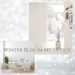 Winter Bliss In My Office: Lo-Fi Jazz Hop While You're Working