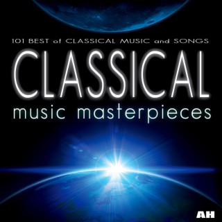 Classical Music Masterpieces - 101 Best of Classical Music and Songs